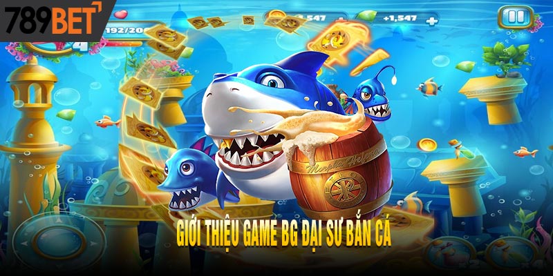 BG đại sư bắn cá - Game cá cược trực tuyến hot nhất 2025