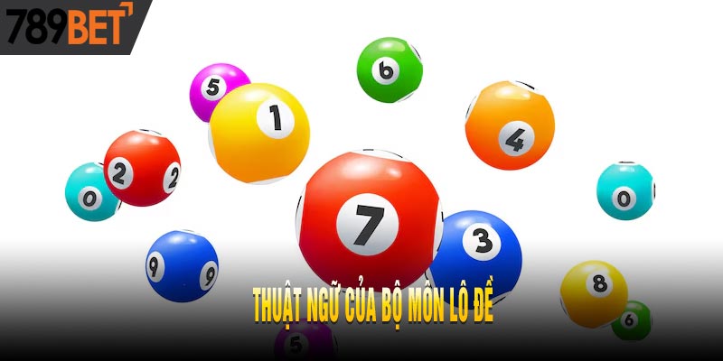 Update Thuật Ngữ & Luật Chơi Lô Đề Online Mới Nhất 2025